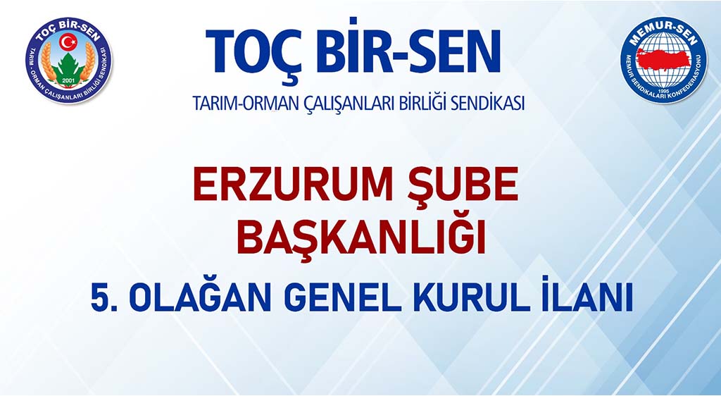 TOÇ BİR-SEN ERZURUM ŞUBE BAŞKANLIĞI  5. OLAĞAN GENEL KURUL İLANI