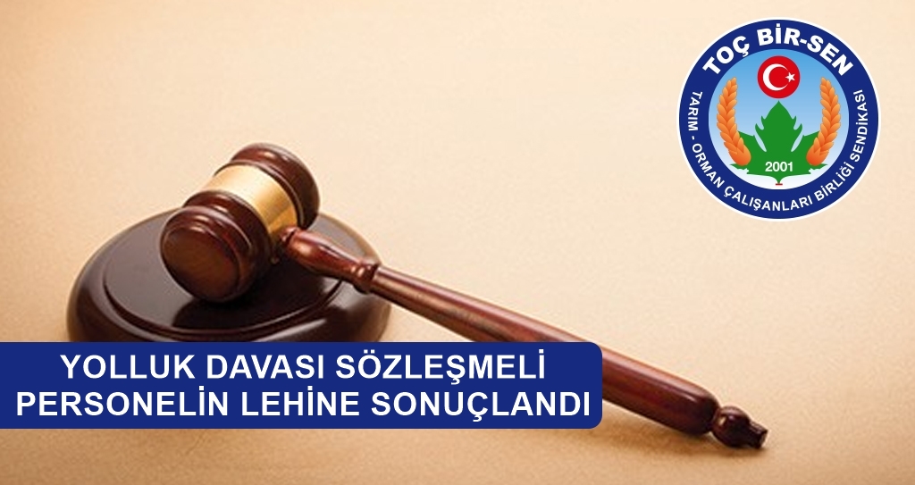 YOLLUK DAVASI SÖZLEŞMELİ PERSONELİN LEHİNE SONUÇLANDI