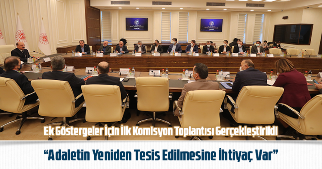 Ek Göstergeler İçin İlk Komisyon Toplantısı Gerçekleştirildi “Adaletin Yeniden Tesis Edilmesine İhtiyaç Var