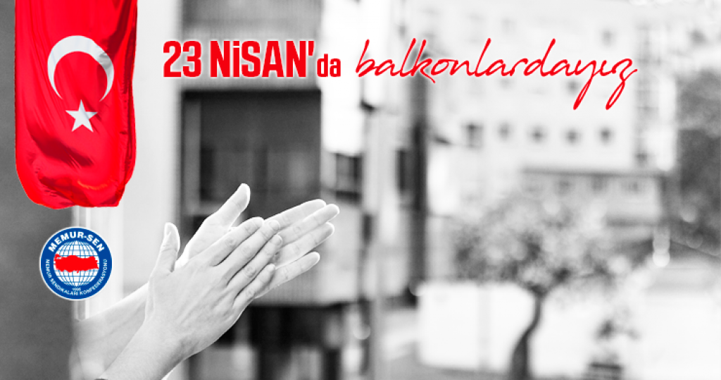 Memur-Sen Olarak 23 Nisan’da Biz de Balkonlardayız