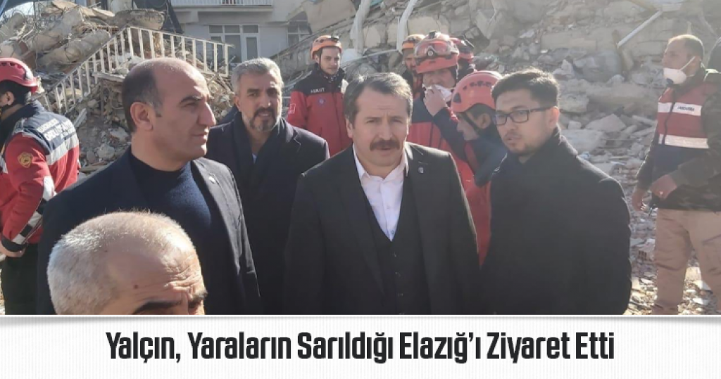 Yalçın, Yaraların Sarıldığı Elazığ’ı Ziyaret Etti