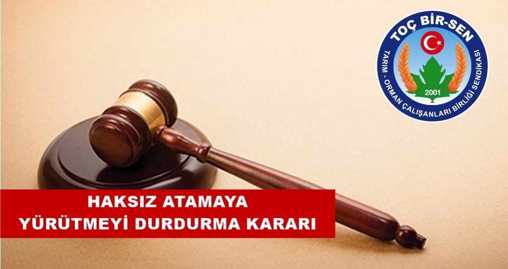 HAKSIZ ATAMAYA KARŞI BÖLGE İDARE MAHKEMESİNDEN YÜRÜTMEYİ DURDURMA KARARI