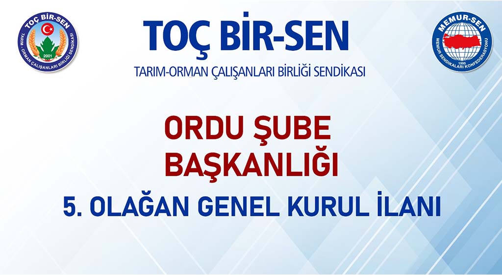 TOÇ BİR-SEN ORDU ŞUBE BAŞKANLIĞI  5. OLAĞAN GENEL KURUL İLANI