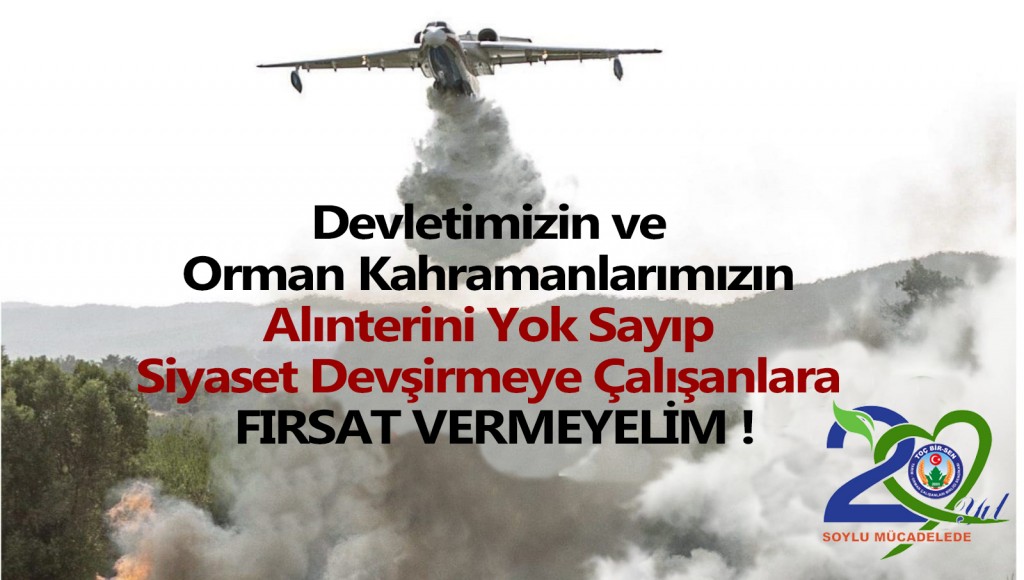 Devletimizin ve Orman Kahramanlarımızın Alınterini Yok Sayıp Siyaset Devşirmeye Çalışanlara Fırsat Vermeyelim