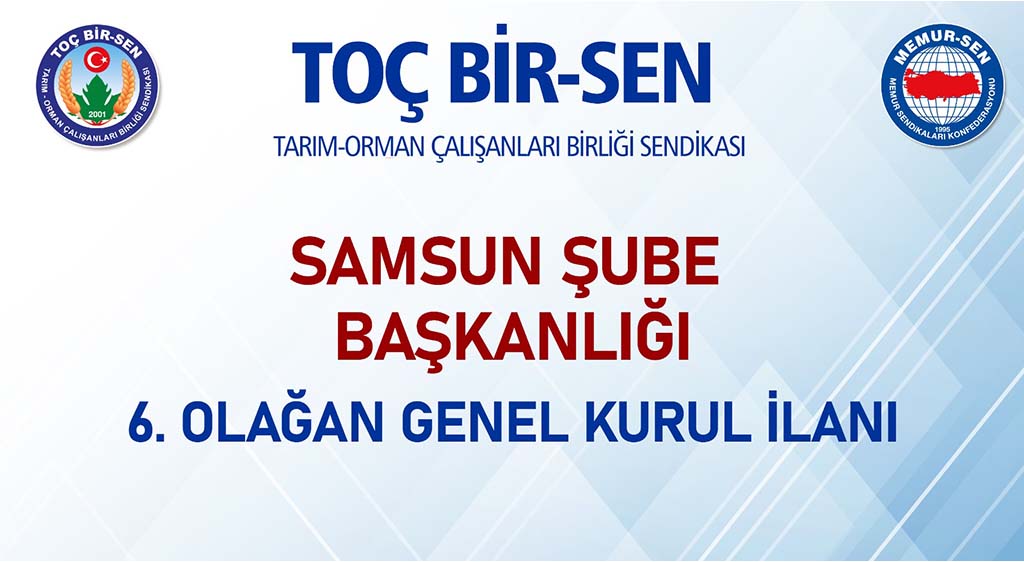 TOÇ BİR-SEN SAMSUN ŞUBE BAŞKANLIĞI  6. OLAĞAN GENEL KURUL İLANI