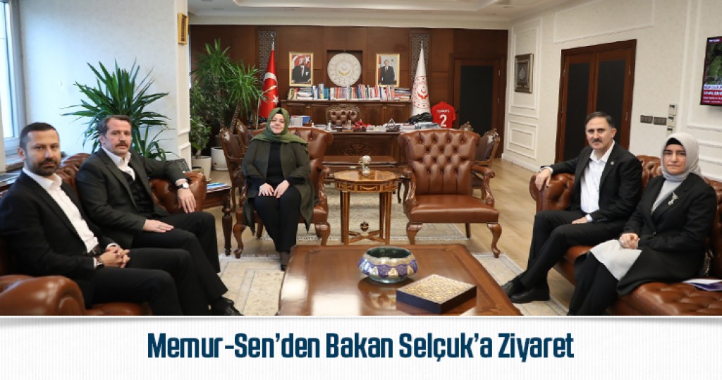 Memur-Sen’den Bakan Selçuk’a Ziyaret