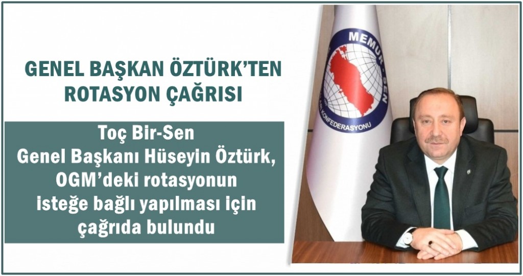 GENEL BAŞKAN ÖZTÜRK’TEN ROTASYON ÇAĞRISI