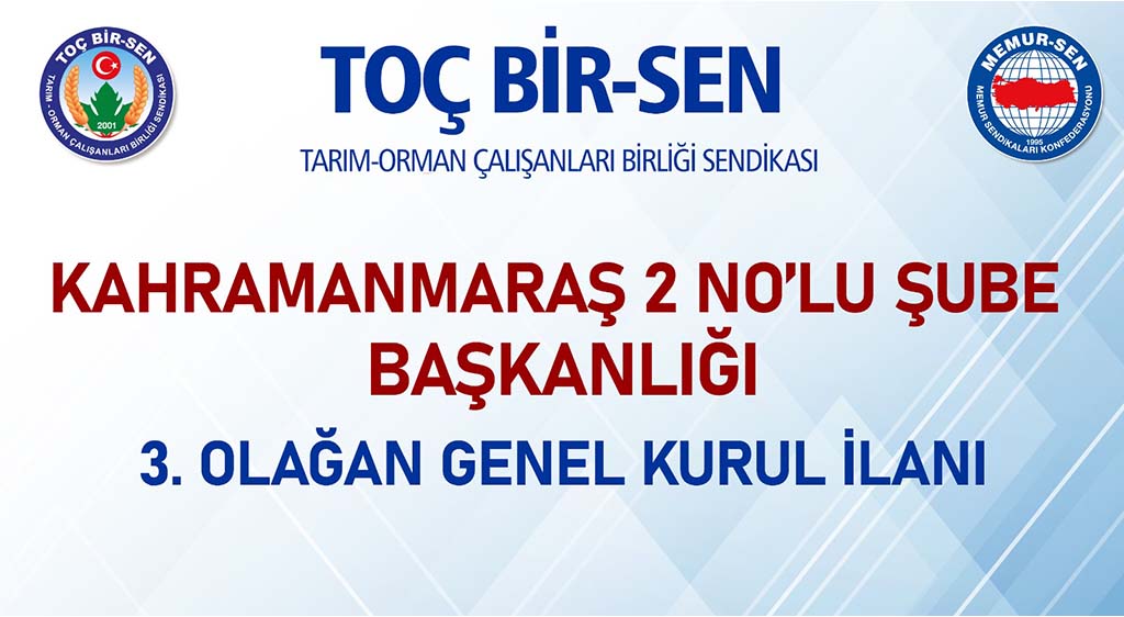 TOÇ BİR-SEN KAHRAMANMARAŞ 2 NO’LU ŞUBE BAŞKANLIĞI   3. OLAĞAN GENEL KURUL İLANI