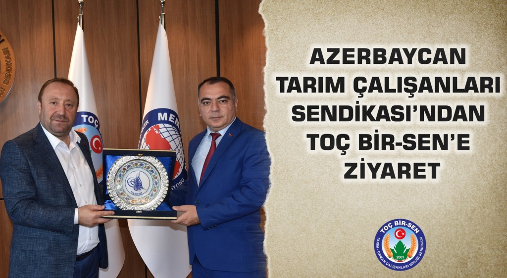 AZERBAYCAN TARIM ÇALIŞANLARI SENDİKASI’NDAN TOÇ BİR-SEN’E ZİYARET