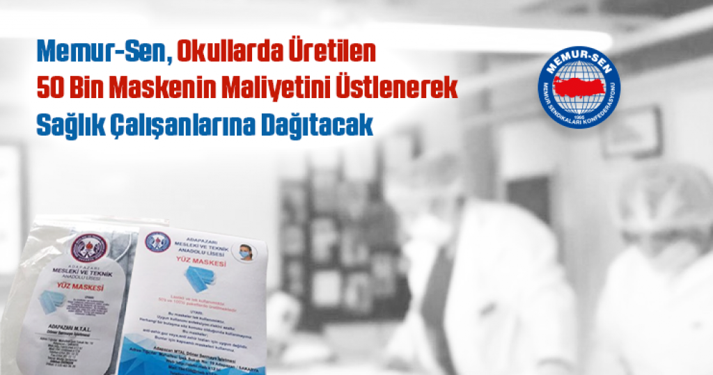 Memur-Sen, Okullarda Üretilen 50 Bin Maskenin Maliyetini Üstlenerek Sağlık Çalışanlarına Dağıtacak