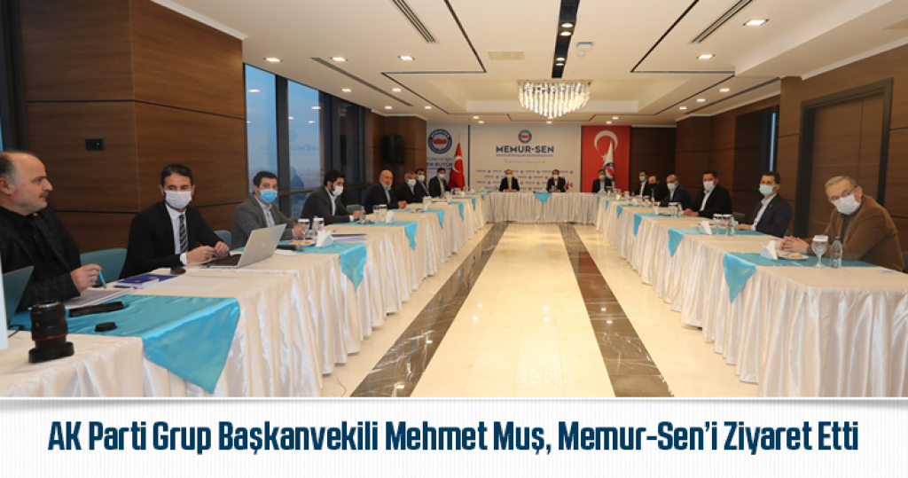 AK Parti Grup Başkanvekili Muş, Memur-Sen'i Ziyaret Etti