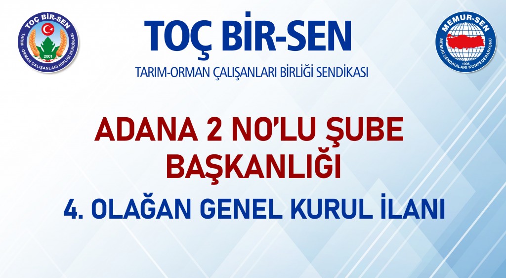 ADANA 2 NO’LU ŞUBE BAŞKANLIĞI 4. OLAĞAN GENEL KURUL İLANI