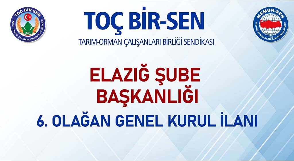 TOÇ BİR-SEN ELAZIĞ ŞUBE BAŞKANLIĞI  6. OLAĞAN GENEL KURUL İLANI