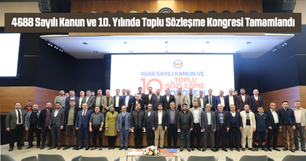 4688 Sayılı Kanun ve 10. Yılında Toplu Sözleşme Kongresi Tamamlandı