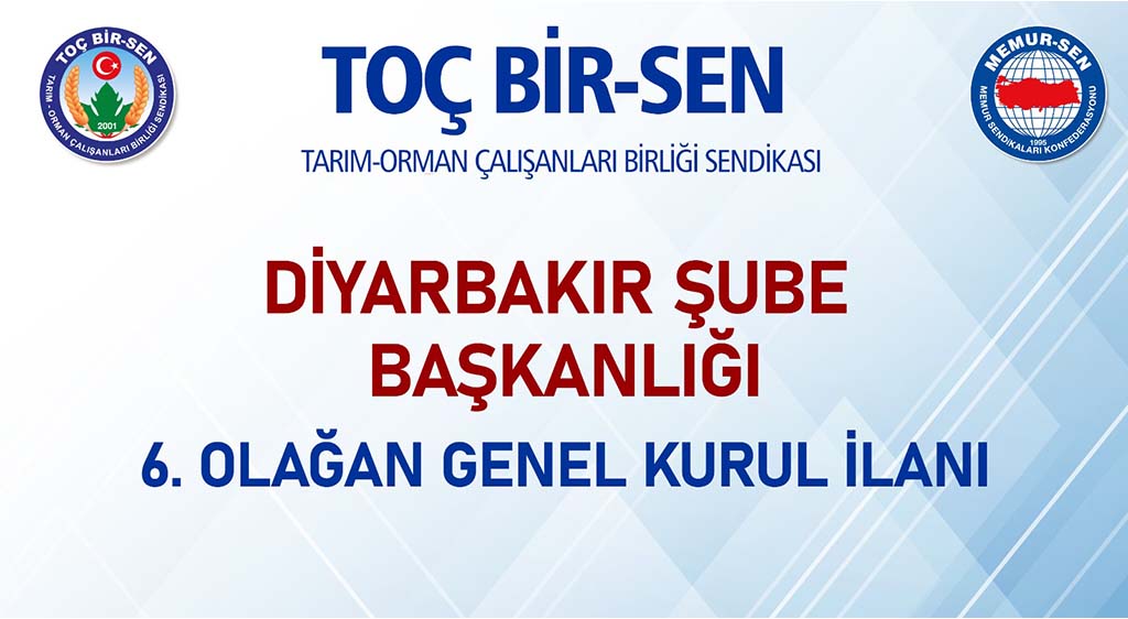 TOÇ BİR-SEN DİYARBAKIR ŞUBE BAŞKANLIĞI  6. OLAĞAN GENEL KURUL İLANI