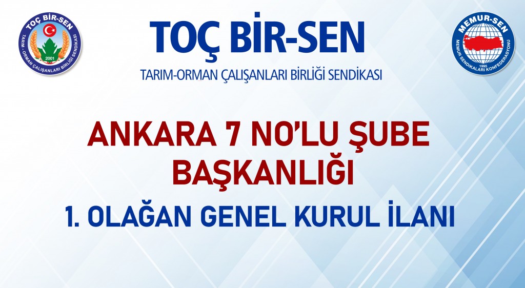 ANKARA 7 NO’LU ŞUBE BAŞKANLIĞI 1. OLAĞAN GENEL KURUL İLANI