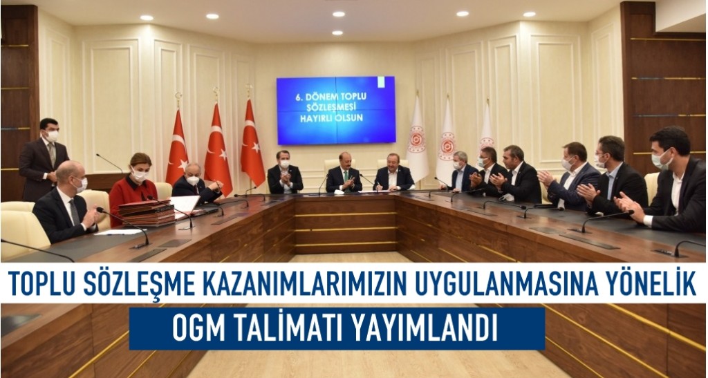 TOPLU SÖZLEŞME KAZANIMLARIMIZIN UYGULANMASINA YÖNELİK OGM TALİMATI YAYIMLANDI