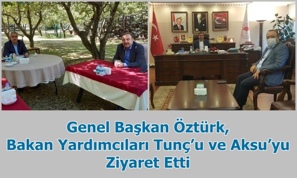 Genel Başkan Öztürk, Bakan Yardımcıları Tunç’u ve Aksu’yu Ziyaret Etti