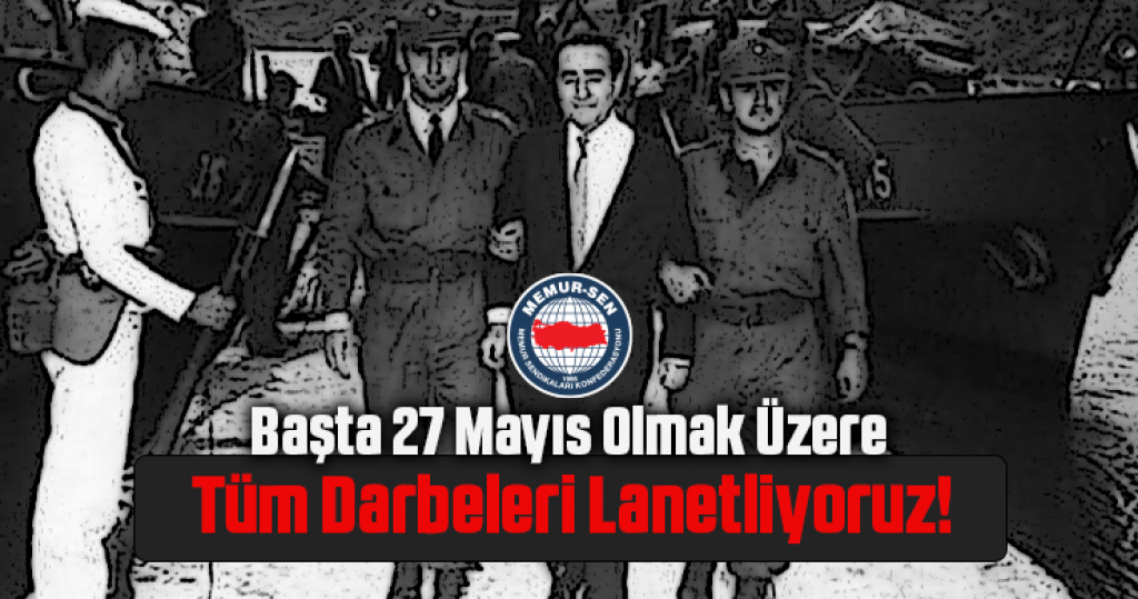 Başta 27 Mayıs Olmak Üzere Tüm Darbeleri Lanetliyoruz