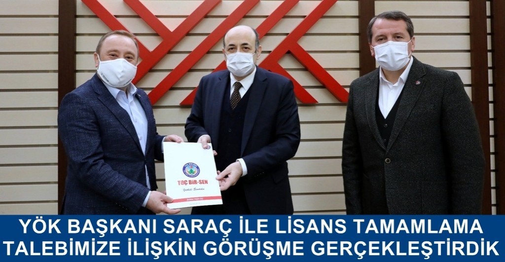 YÖK BAŞKANI SARAÇ İLE LİSANS TAMAMLAMA TALEBİMİZE İLİŞKİN BİR GÖRÜŞME GERÇEKLEŞTİRDİK