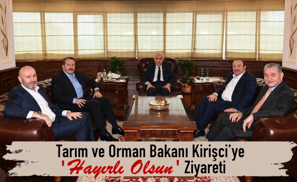 Tarım ve Orman Bakanı Kirişci’ye Hayırlı Olsun Ziyareti