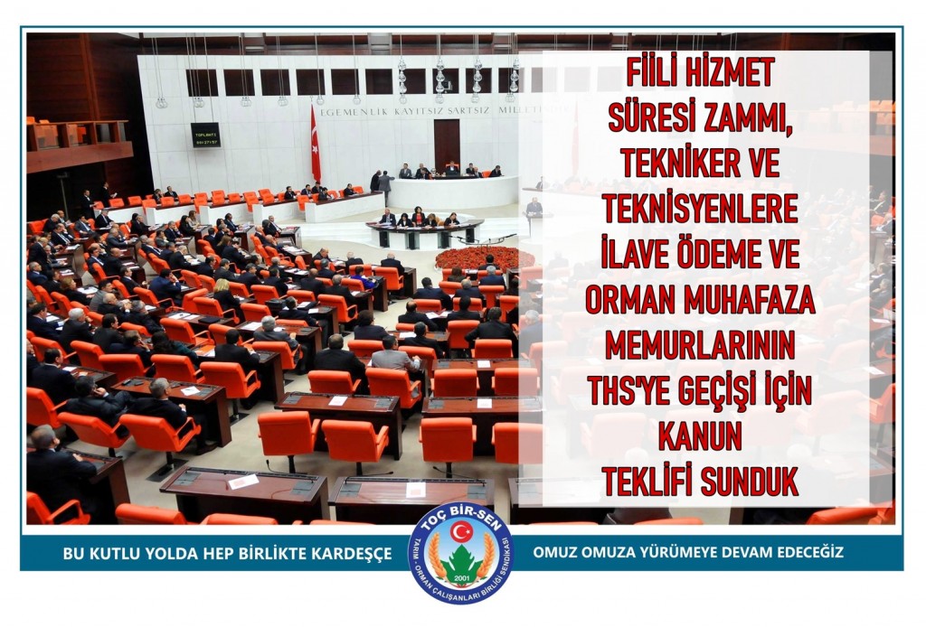 FİİLİ HİZMET SÜRESİ ZAMMI, TEKNİKER VE TEKNİSYENLERE İLAVE ÖDEME VE ORMAN MUHAFAZA MEMURLARININ THS'YE GEÇİŞİ İÇİN KANUN TEKLİFİ SUNDUK