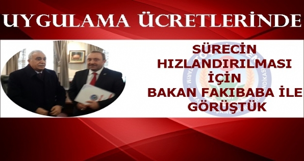 SORUNLARIN ÇÖZÜMÜ İÇİN BAKAN FAKIBABA İLE GÖRÜŞTÜK