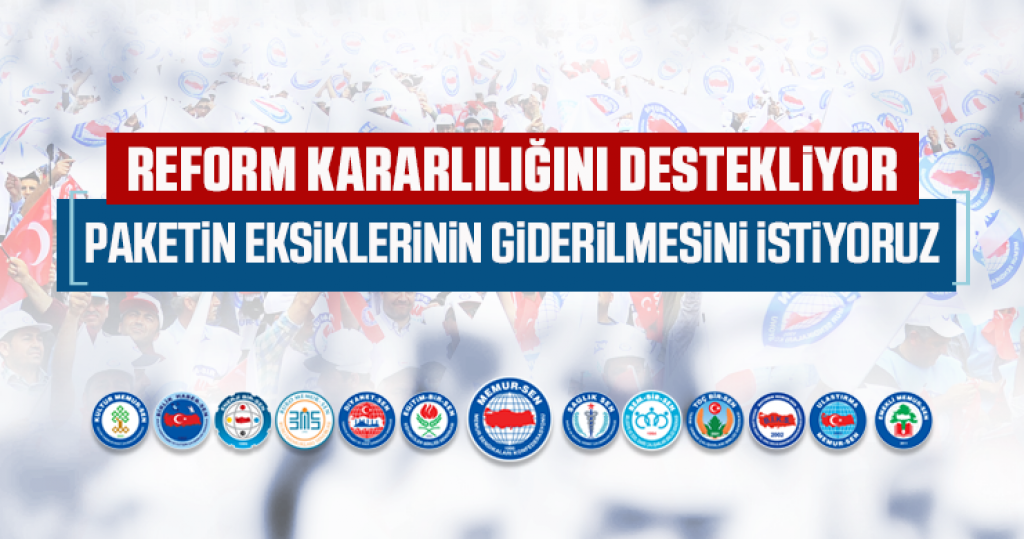 Reform Kararlılığını Destekliyor Paketin Eksiklerinin Giderilmesini İstiyoruz