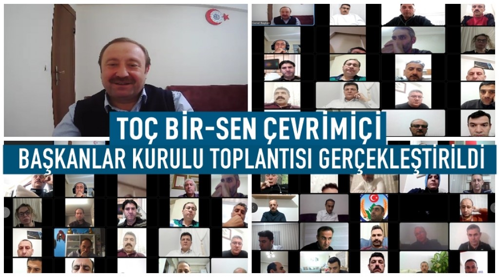 TOÇ BİR-SEN ÇEVRİMİÇİ BAŞKANLAR KURULU TOPLANTISI GERÇEKLEŞTİRİLDİ