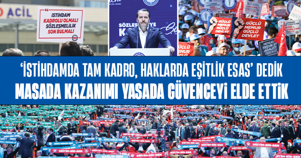 İstihdamda Tam Kadro, Haklarda Eşitlik Esas Dedik; Masada Kazanımı Yasada Güvenceyi Elde Ettik