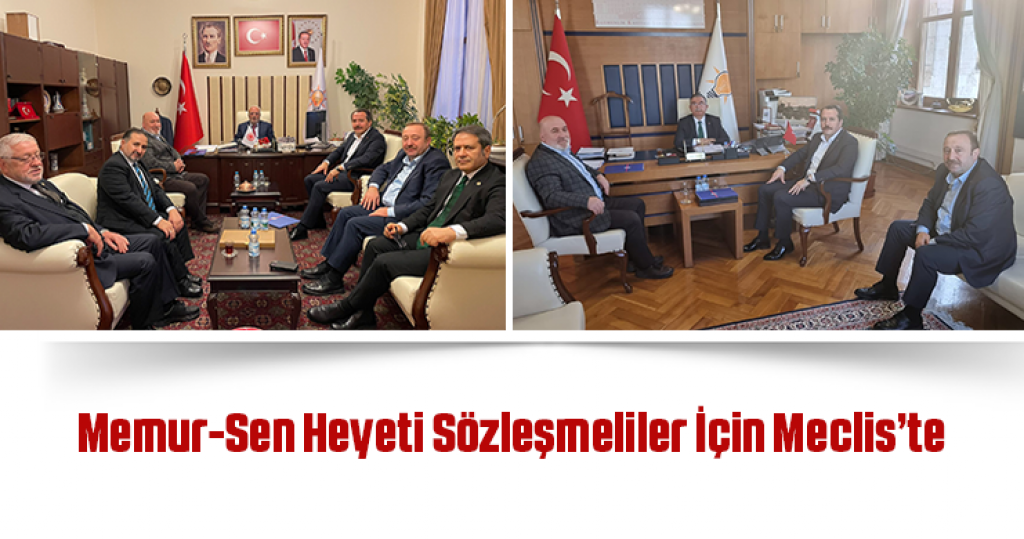 Memur-Sen Heyeti Sözleşmeliler İçin Meclis’te