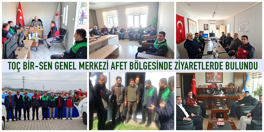 TOÇ BİR-SEN GENEL MERKEZİ AFET BÖLGESİNDEKİ ÇALIŞANLARINI ZİYARET EDEREK, TALEP VE SORUNLARINI DİNLEDİLER