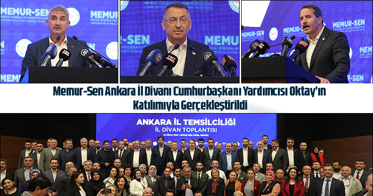 Memur-Sen Ankara İl Divanı Cumhurbaşkanı Yardımcısı Oktay’ın Katılımıyla Gerçekleştirildi