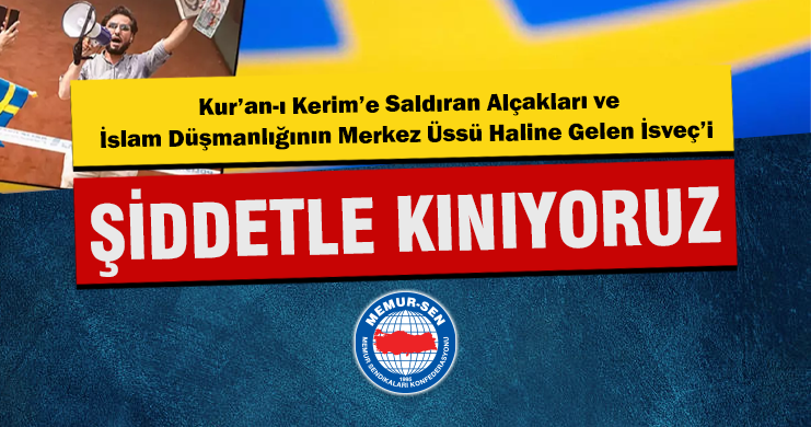 Kur’an-ı Kerim’e Saldıran Alçakları ve İslam Düşmanlığının Merkez Üssü Haline Gelen İsveç’i Şiddetle Kınıyoruz!