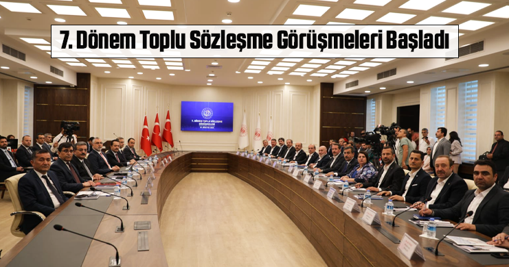 7. Dönem Toplu Sözleşme Görüşmeleri Başladı