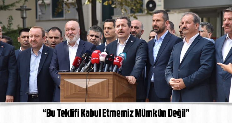 “Bu Teklifi Kabul Etmemiz Mümkün Değil ”