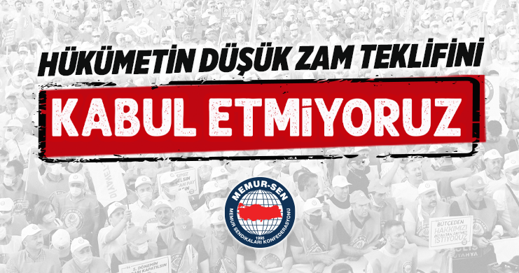 Hükümetin Düşük Zam Teklifini Kabul Etmiyoruz