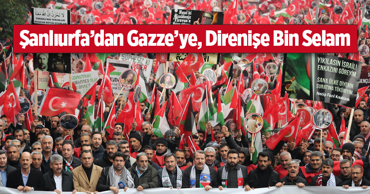 Şanlıurfa’dan Gazze’ye, Direnişe Bin Selam