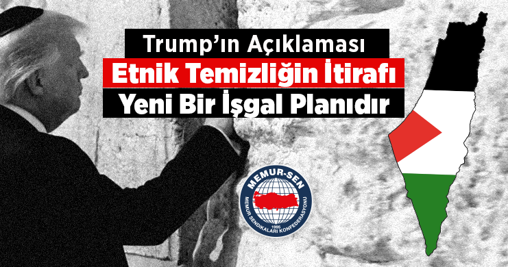 Trump’ın Açıklaması Etnik Temizliğin İtirafı, Yeni Bir İşgal Planıdır